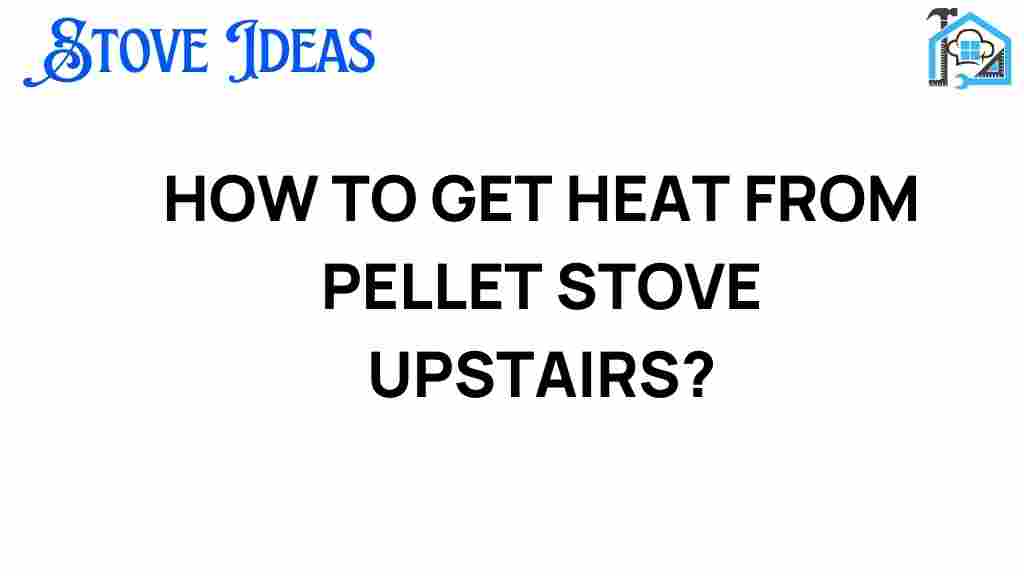 how-to-get-heat-from-pellet-stove-upstairs