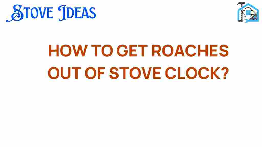 get-roaches-out-of-stove-clock
