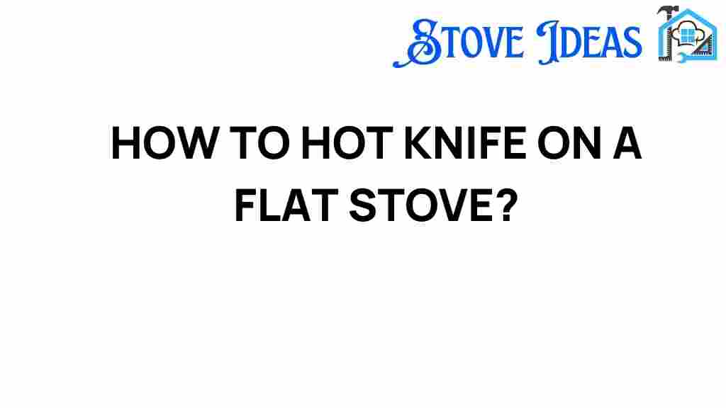 hot-knife-flat-stove-guide