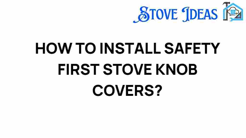 safety-first-stove-knob-covers-installation-guide