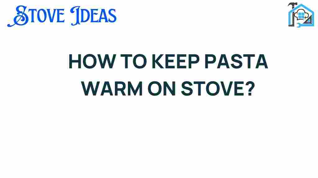 keeping-pasta-warm-on-stove
