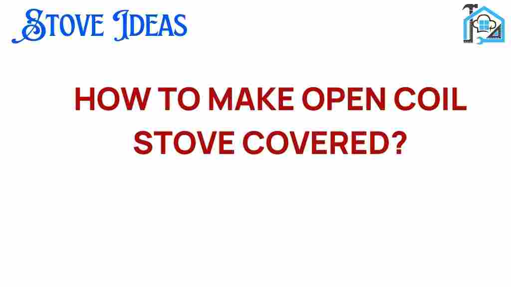 making-open-coil-stove-covered