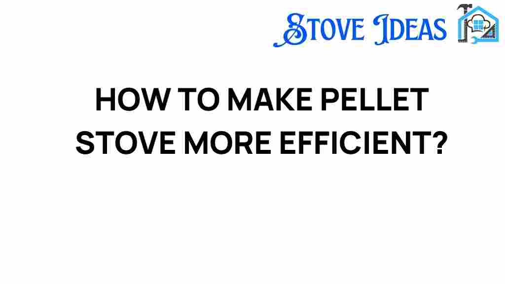 how-to-make-pellet-stove-more-efficient