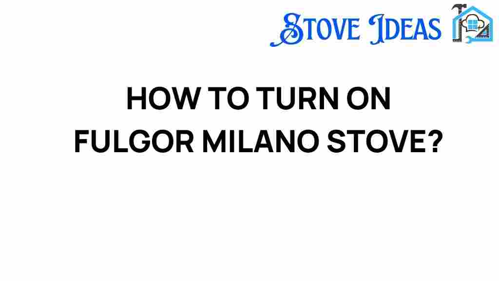 how-to-turn-on-fulgor-milano-stove