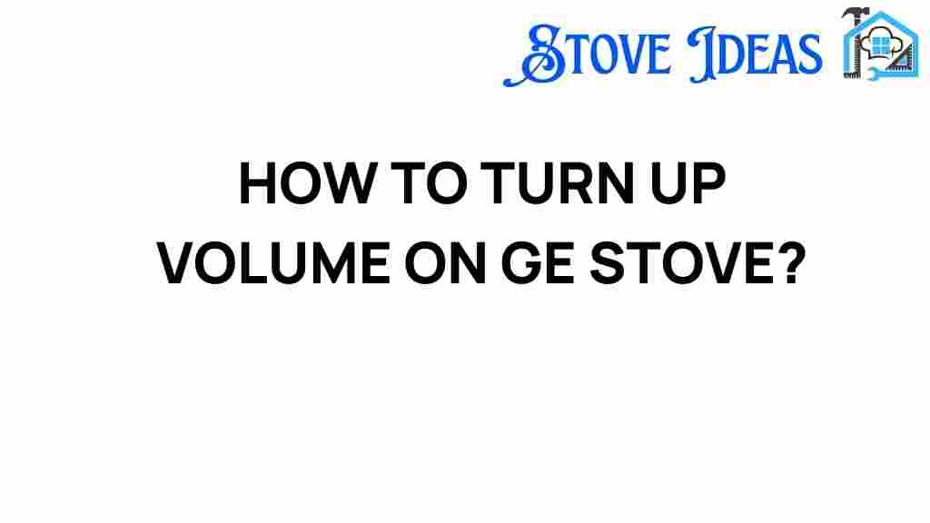 turn-up-volume-ge-stove