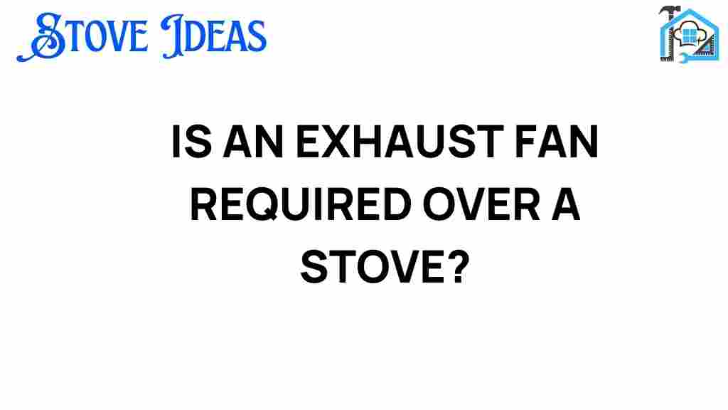 is-an-exhaust-fan-required-over-a-stove
