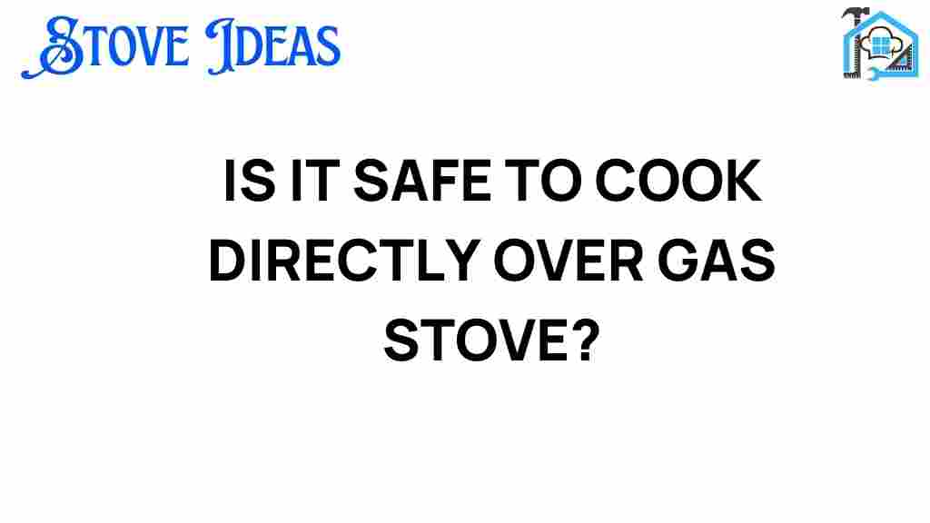 is-it-safe-to-cook-directly-over-gas-stove