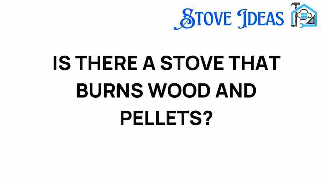 is-there-a-stove-that-burns-wood-and-pellets