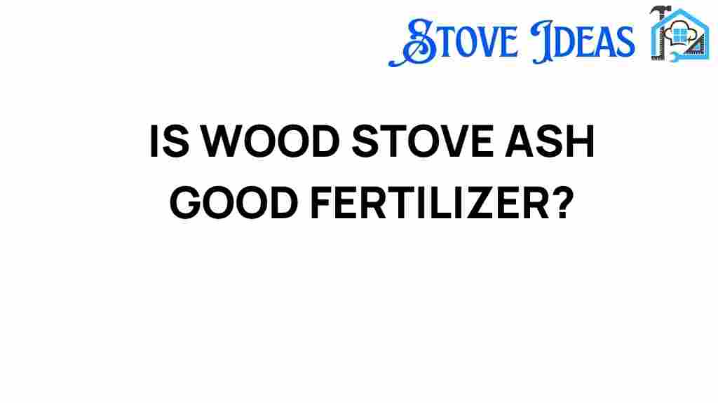 is-wood-stove-ash-good-fertilizer