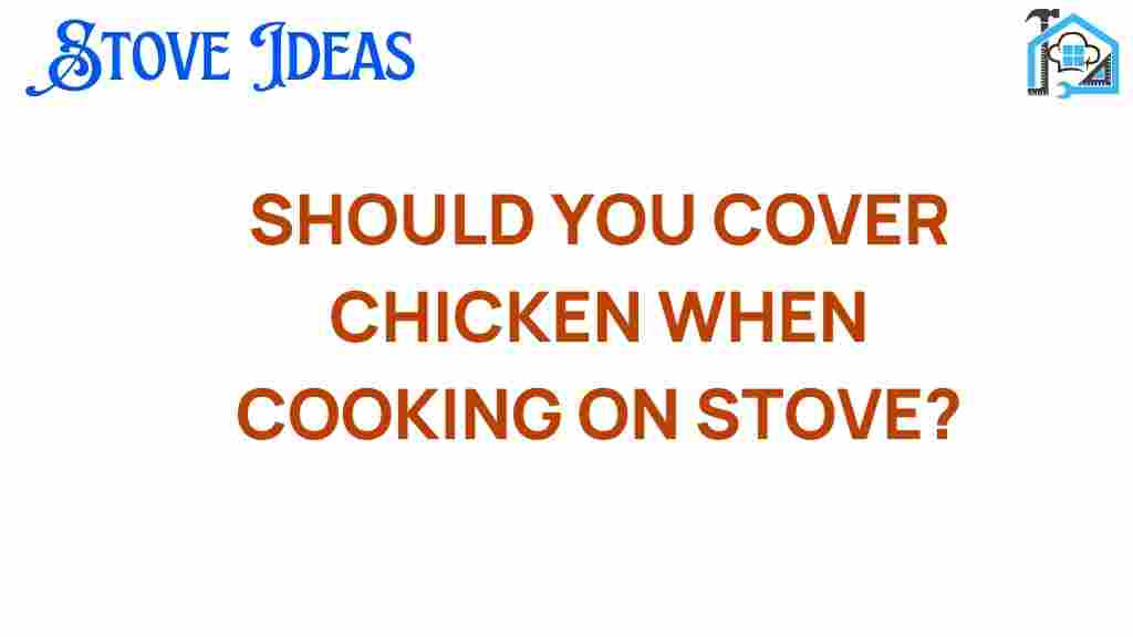 should-you-cover-chicken-cooking-stove
