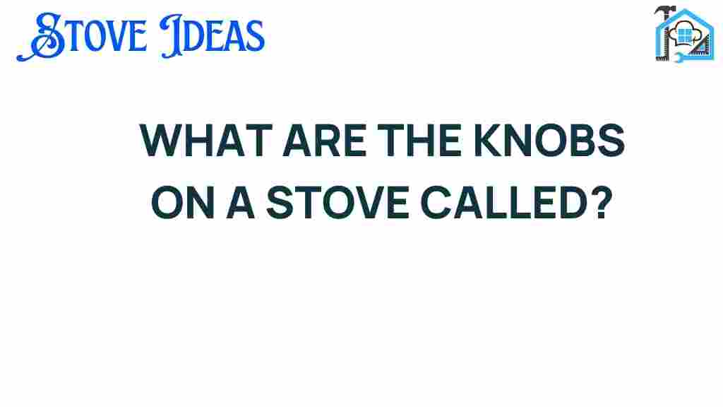what-are-the-knobs-on-a-stove-called