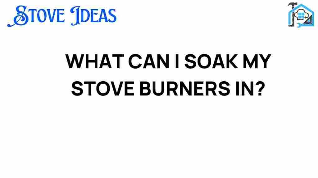 what-can-i-soak-my-stove-burners-in