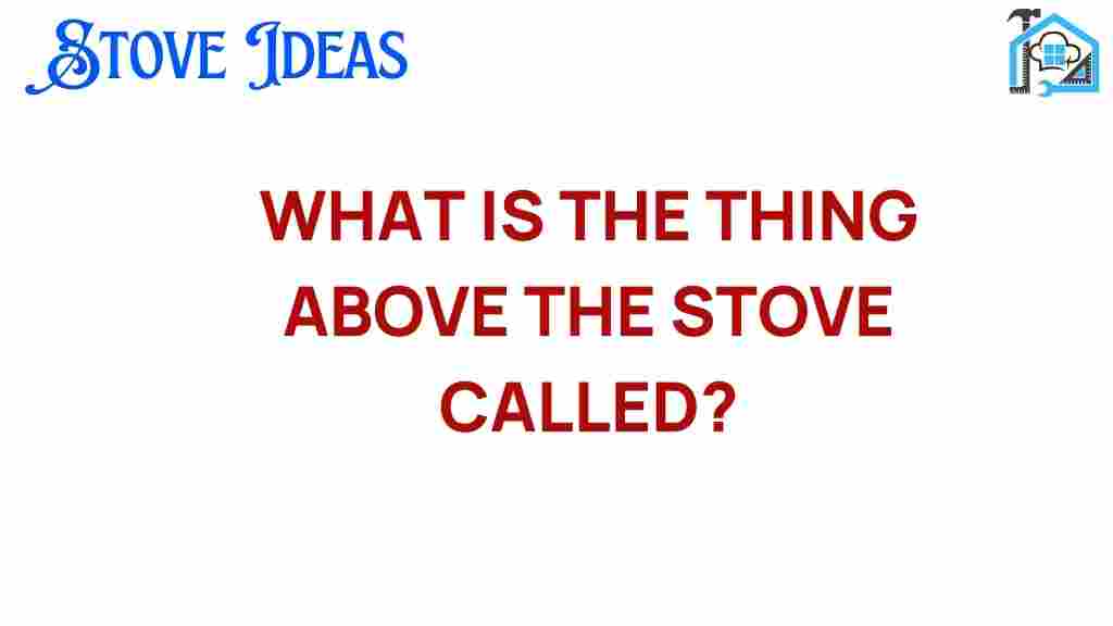 what-is-the-thing-above-the-stove-called