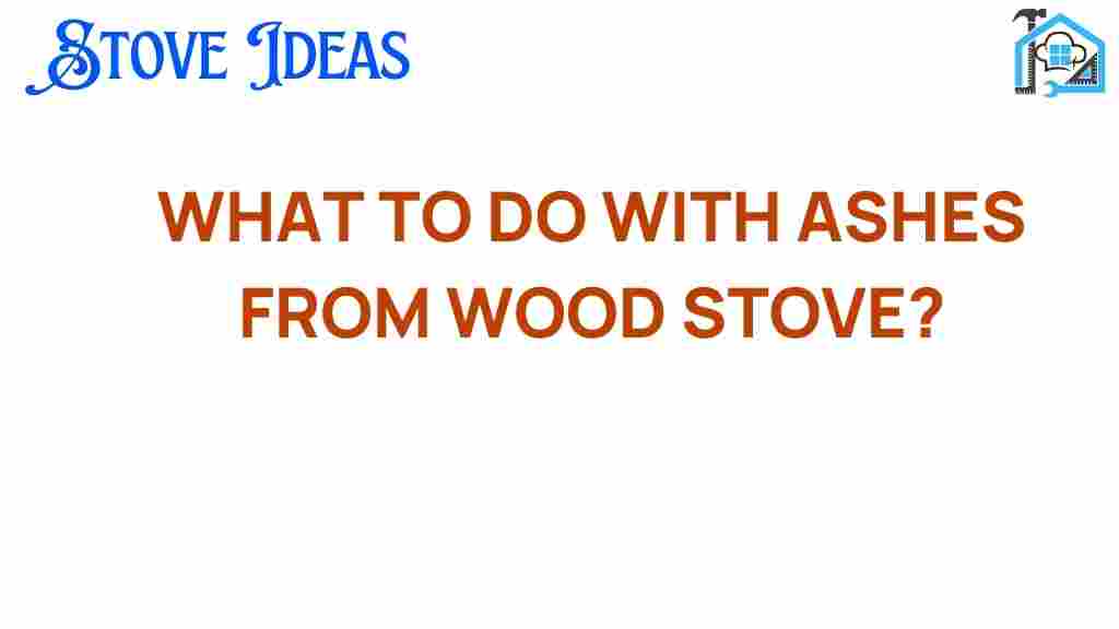 what-to-do-with-ashes-from-wood-stove