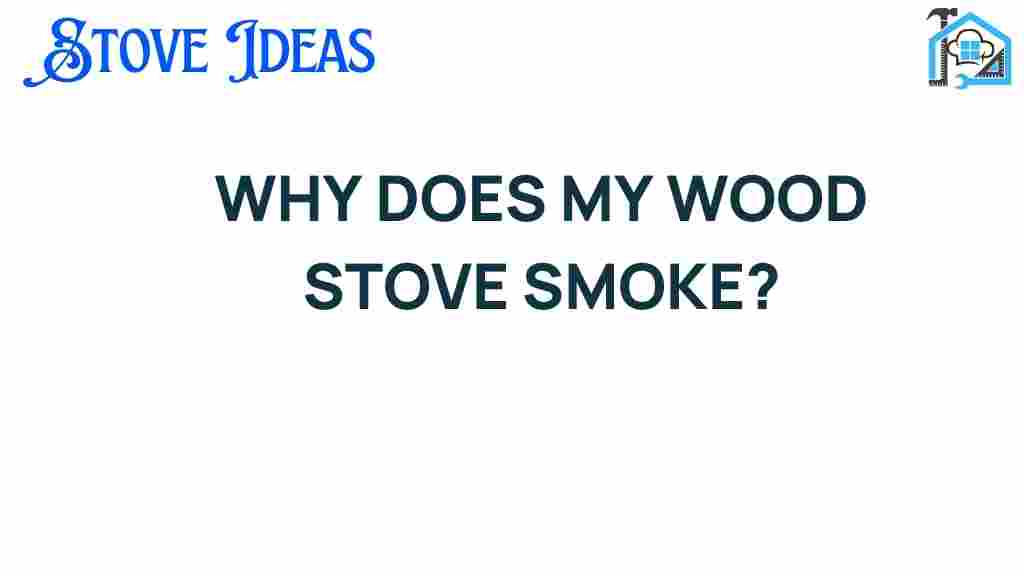 why-does-my-wood-stove-smoke