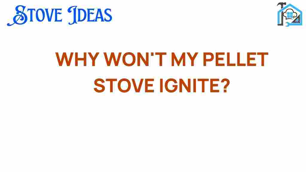 why-wont-my-pellet-stove-ignite